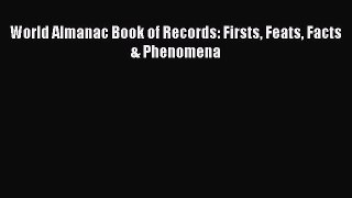 Read World Almanac Book of Records: Firsts Feats Facts & Phenomena ebook textbooks