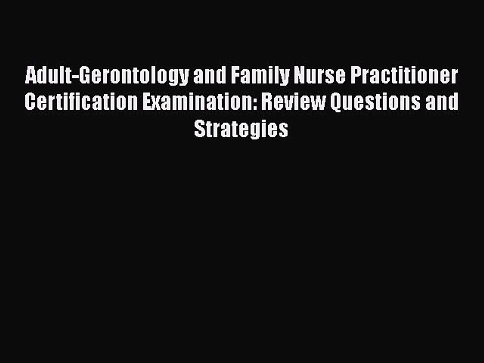 Read Book Adult-Gerontology and Family Nurse Practitioner Certification Examination: Review