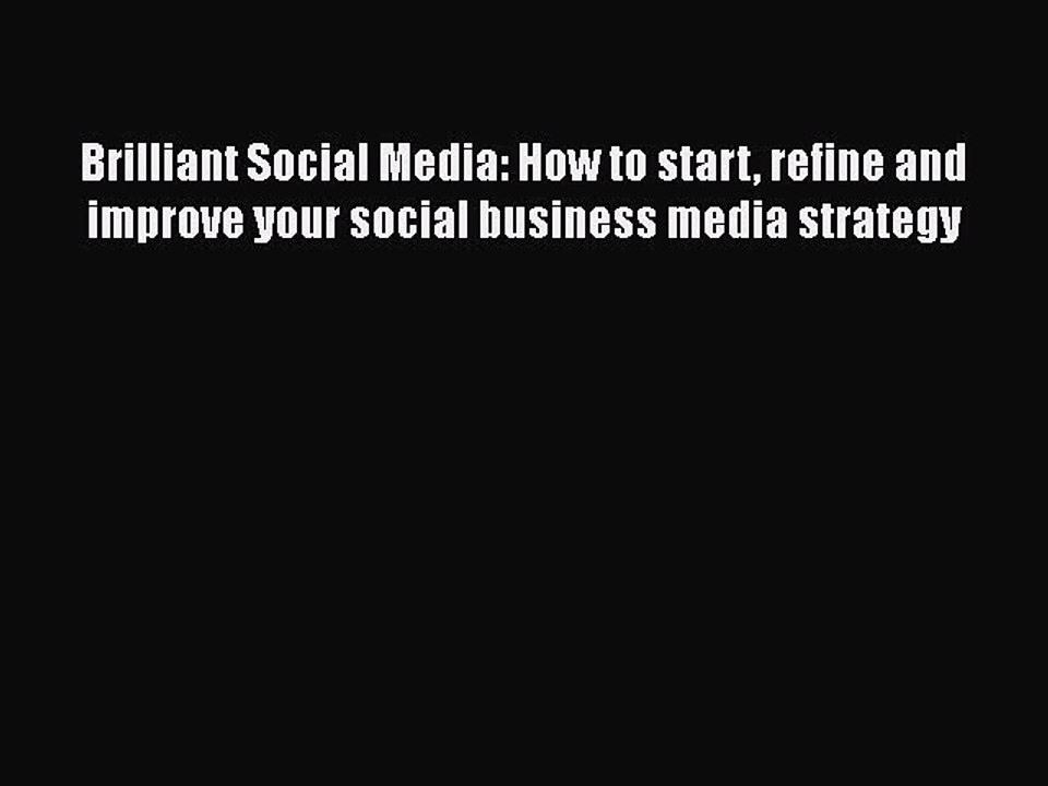 Read Brilliant Social Media: How to start refine and improve your social business media strategy
