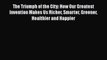 Read The Triumph of the City: How Our Greatest Invention Makes Us Richer Smarter Greener Healthier