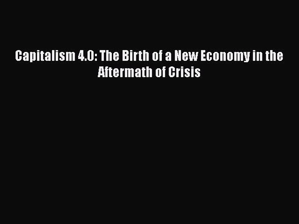 Read Capitalism 4.0: The Birth of a New Economy in the Aftermath of Crisis Ebook Free