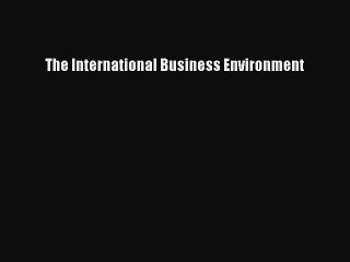 Read The International Business Environment Ebook Free