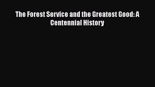 [Read] The Forest Service and the Greatest Good: A Centennial History E-Book Free