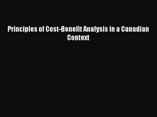 Read Principles of Cost-Benefit Analysis in a Canadian Context Ebook Free