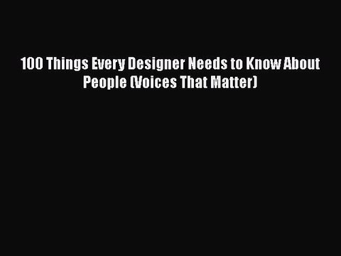 Read Books 100 Things Every Designer Needs to Know About People (Voices That Matter) E-Book