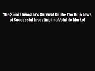 Read The Smart Investor's Survival Guide: The Nine Laws of Successful Investing in a Volatile