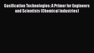 [PDF] Gasification Technologies: A Primer for Engineers and Scientists (Chemical Industries)