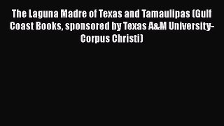 [Read] The Laguna Madre of Texas and Tamaulipas (Gulf Coast Books sponsored by Texas A&M University-Corpus