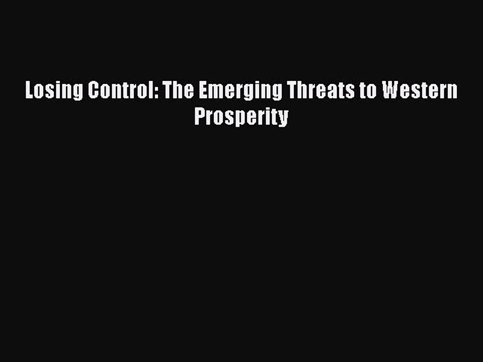 Read Losing Control: The Emerging Threats to Western Prosperity Ebook Free