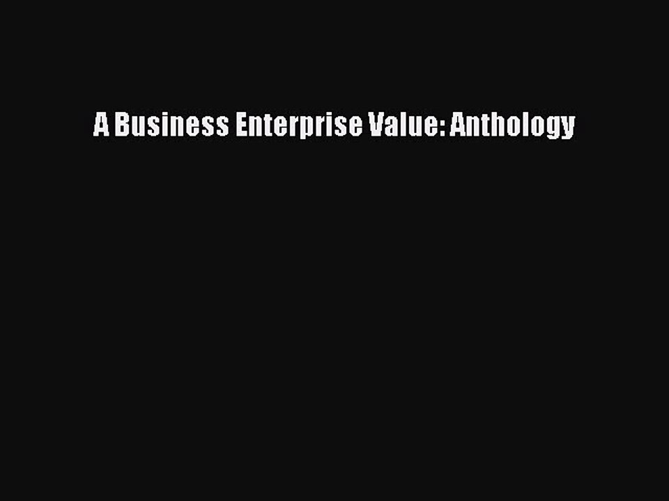 Read A Business Enterprise Value: Anthology PDF Free