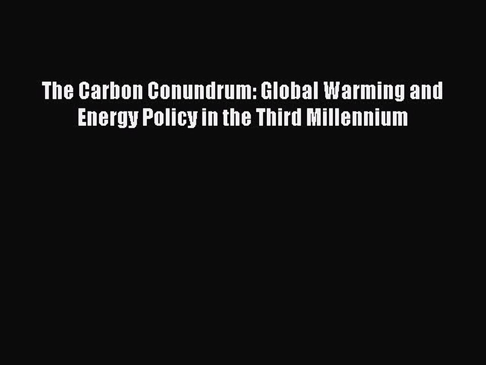 Read The Carbon Conundrum: Global Warming and Energy Policy in the Third Millennium Ebook Free