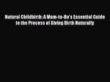 Read Books Natural Childbirth: A Mom-to-Be's Essential Guide to the Process of Giving Birth