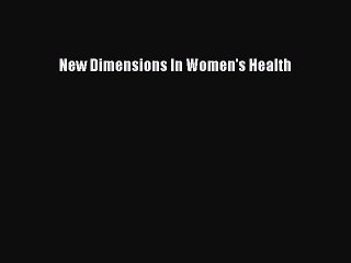Read Books New Dimensions In Women's Health ebook textbooks