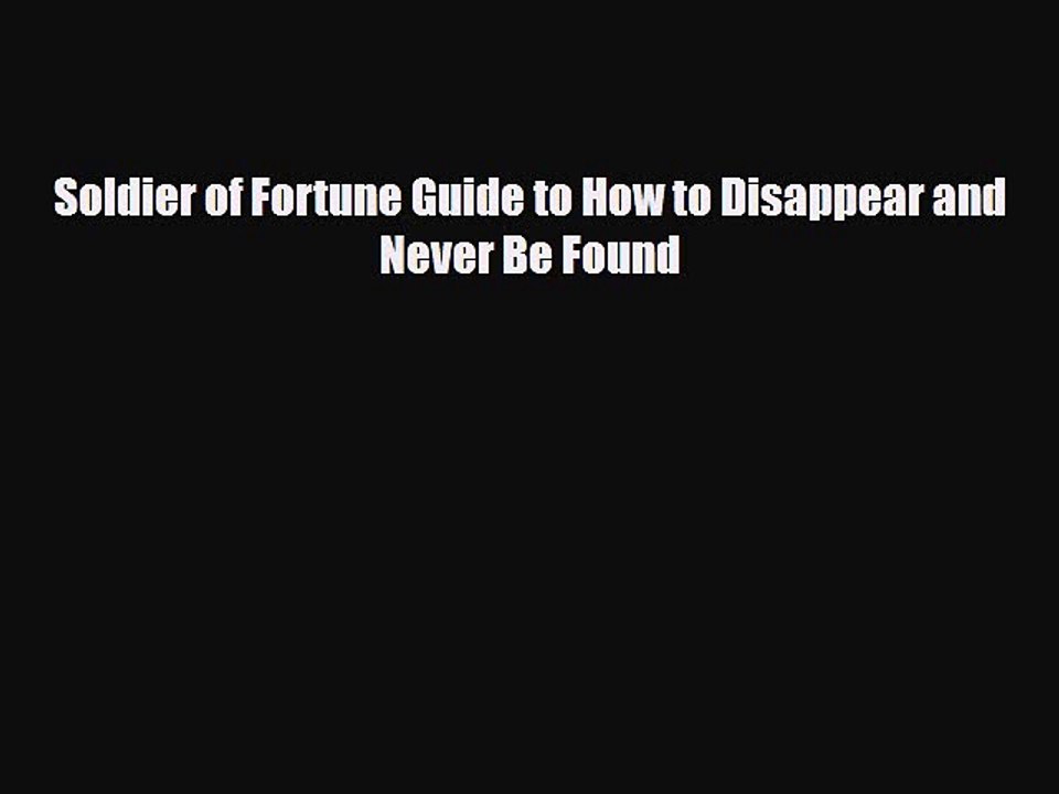 Download Books Soldier of Fortune Guide to How to Disappear and Never Be Found E-Book Free