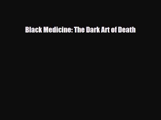 Download Books Black Medicine: The Dark Art of Death E-Book Free