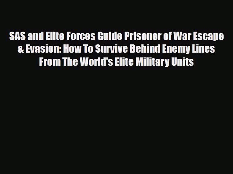 Read Books SAS and Elite Forces Guide Prisoner of War Escape & Evasion: How To Survive Behind