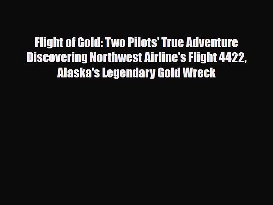 Read Books Flight of Gold: Two Pilots' True Adventure Discovering Northwest Airline's Flight