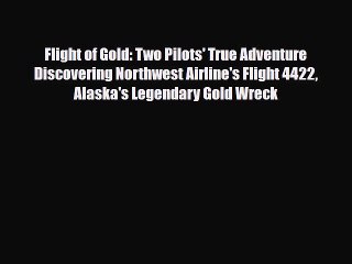 Read Books Flight of Gold: Two Pilots' True Adventure Discovering Northwest Airline's Flight