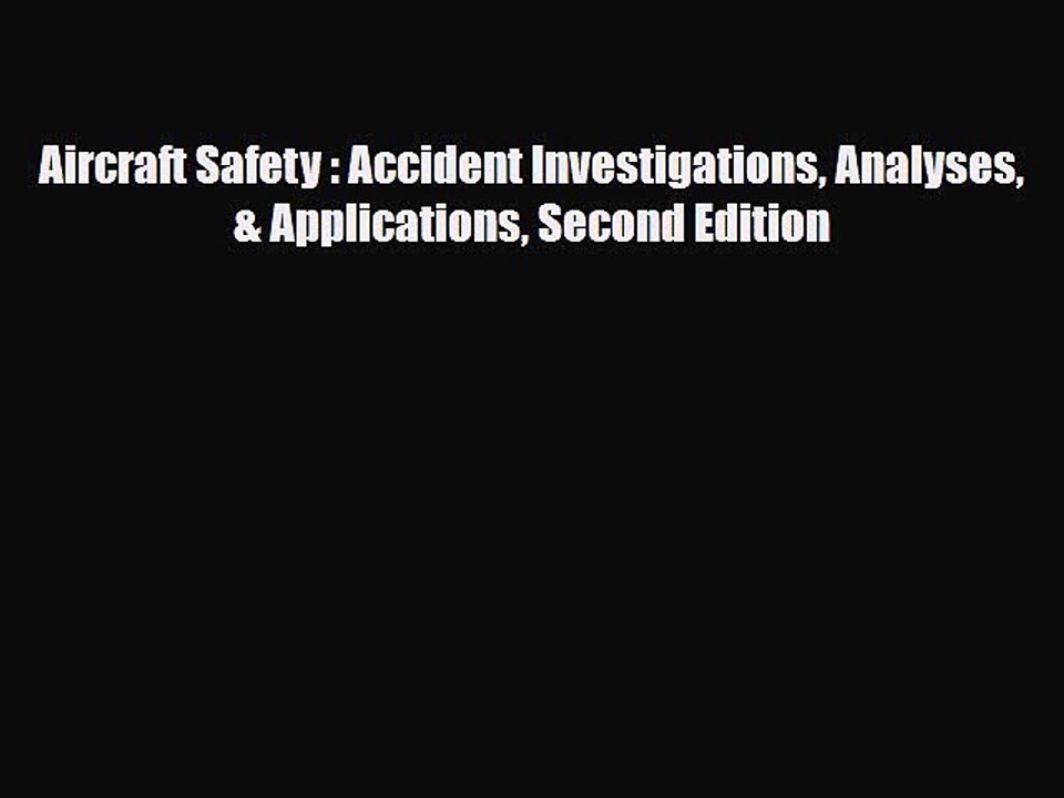 Read Books Aircraft Safety : Accident Investigations Analyses & Applications Second Edition