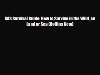 Read Books SAS Survival Guide: How to Survive in the Wild on Land or Sea (Collins Gem) E-Book