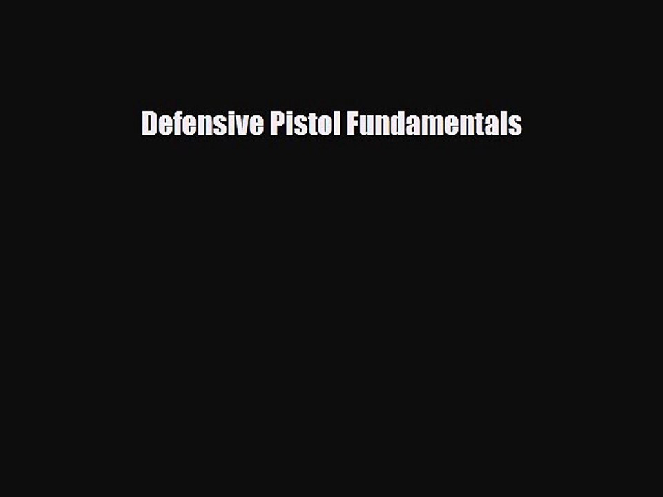 Read Books Defensive Pistol Fundamentals ebook textbooks