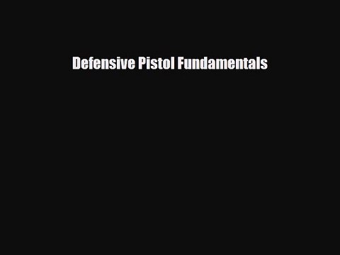 Read Books Defensive Pistol Fundamentals ebook textbooks