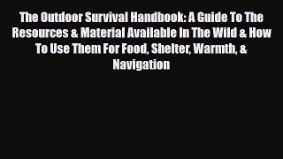 Download Books The Outdoor Survival Handbook: A Guide To The Resources & Material Available