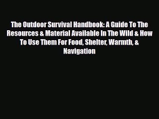 Download Books The Outdoor Survival Handbook: A Guide To The Resources & Material Available