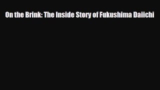 Download Books On the Brink: The Inside Story of Fukushima Daiichi E-Book Free