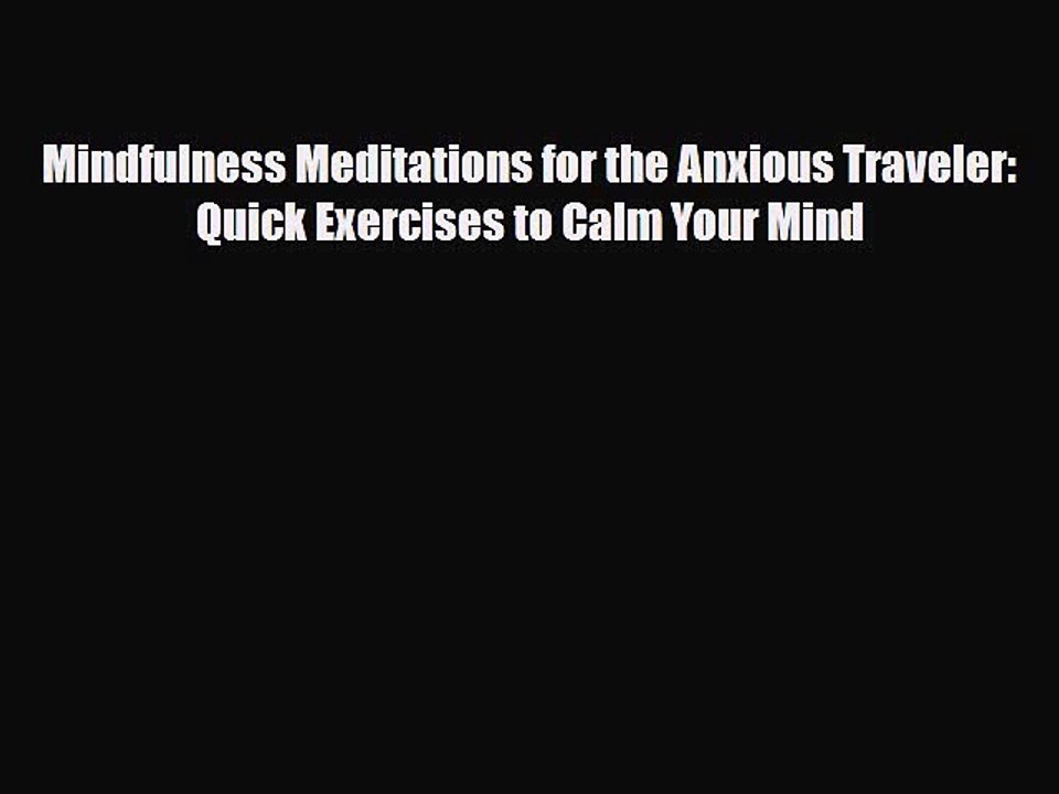 Read Books Mindfulness Meditations for the Anxious Traveler: Quick Exercises to Calm Your Mind
