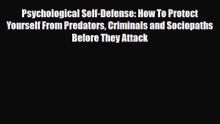 Read Books Psychological Self-Defense: How To Protect Yourself From Predators Criminals and