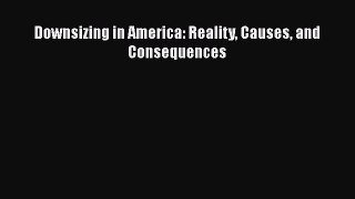 Read Downsizing in America: Reality Causes and Consequences Ebook Free