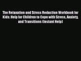 Read Books The Relaxation and Stress Reduction Workbook for Kids: Help for Children to Cope