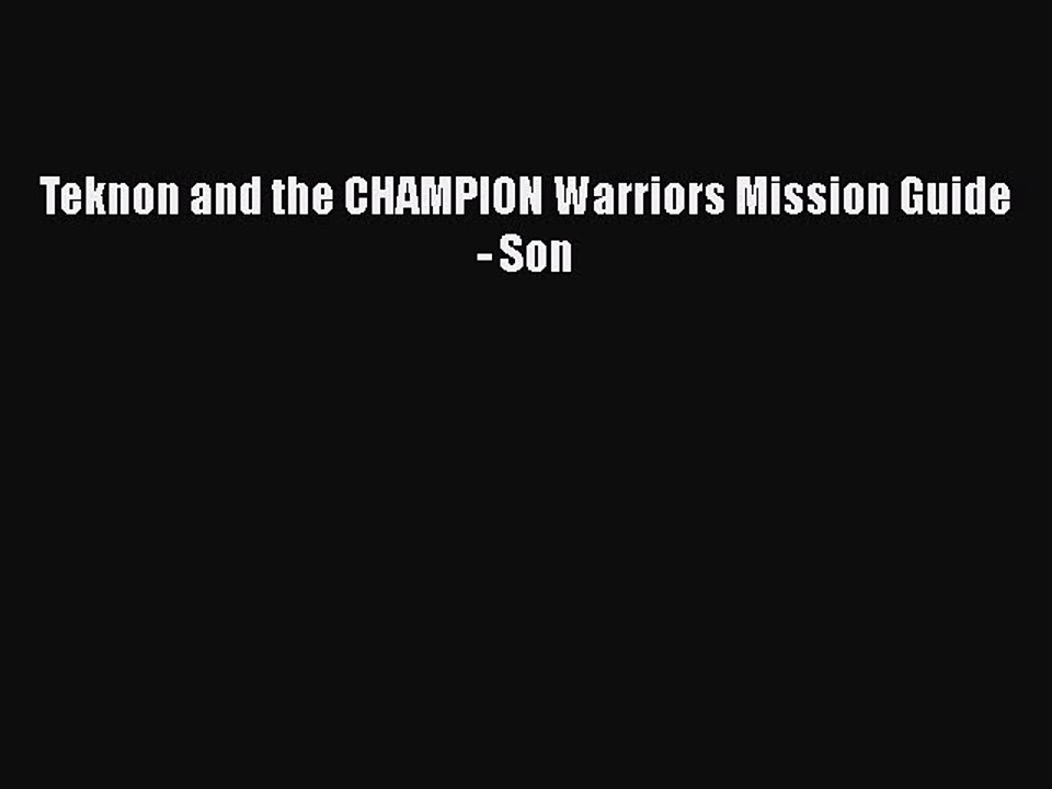 Read Books Teknon and the CHAMPION Warriors Mission Guide - Son Ebook PDF