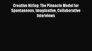 Read Creative Hiring: The Pinnacle Model for Spontaneous Imaginative Collaborative Interviews