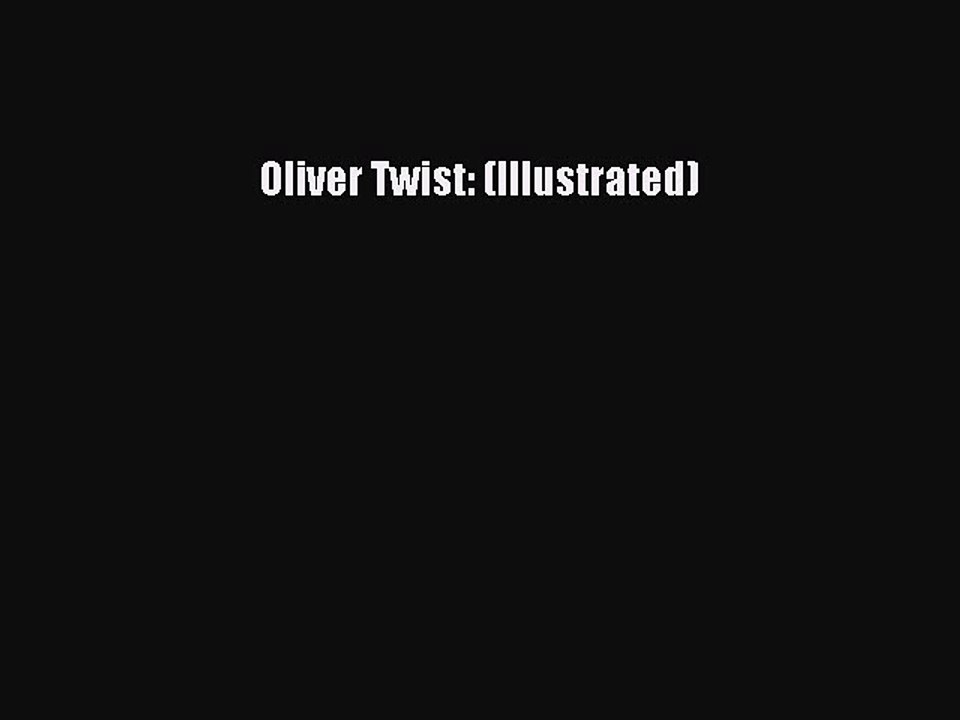 [PDF] Oliver Twist: (Illustrated) [Read] Full Ebook