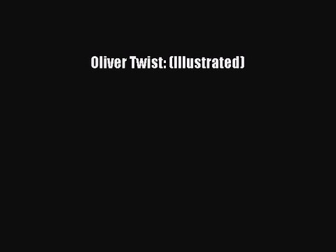 [PDF] Oliver Twist: (Illustrated) [Read] Full Ebook