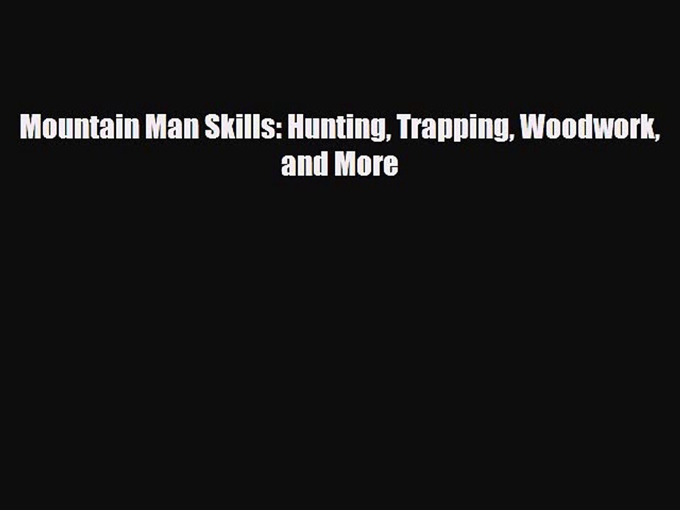 Read Books Mountain Man Skills: Hunting Trappin...