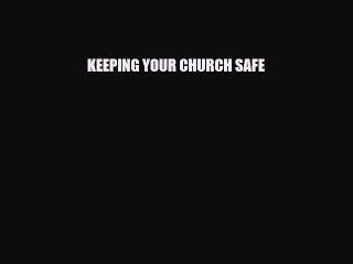 Read Books KEEPING YOUR CHURCH SAFE ebook textbooks