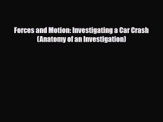 Read Books Forces and Motion: Investigating a Car Crash (Anatomy of an Investigation) PDF Free
