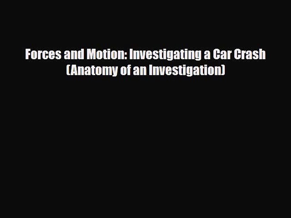 Read Books Forces and Motion: Investigating a Car Crash (Anatomy of an Investigation) PDF Free
