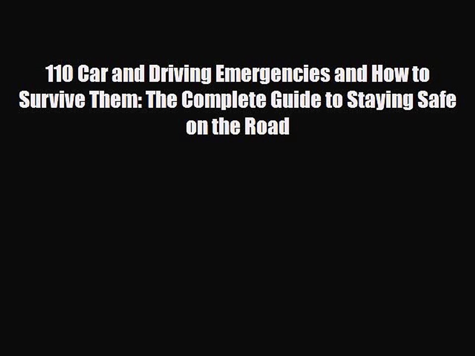 Read Books 110 Car and Driving Emergencies and How to Survive Them: The Complete Guide to Staying