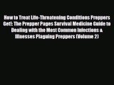 Download Books How to Treat Life-Threatening Conditions Preppers Get!: The Prepper Pages Survival