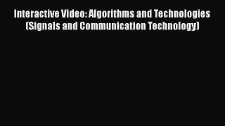 [PDF] Interactive Video: Algorithms and Technologies (Signals and Communication Technology)