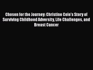 Read Books Chosen for the Journey: Christine Cole's Story of Surviving Childhood Adversity