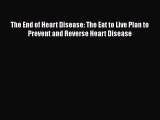 Download Books The End of Heart Disease: The Eat to Live Plan to Prevent and Reverse Heart