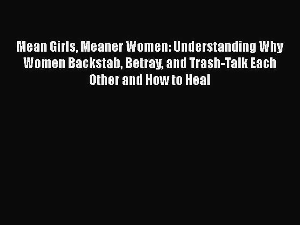 Read Books Mean Girls Meaner Women: Understanding Why Women Backstab Betray and Trash-Talk