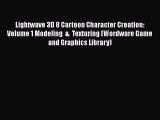 [Read] Lightwave 3D 8 Cartoon Character Creation: Volume 1 Modeling  &  Texturing (Wordware