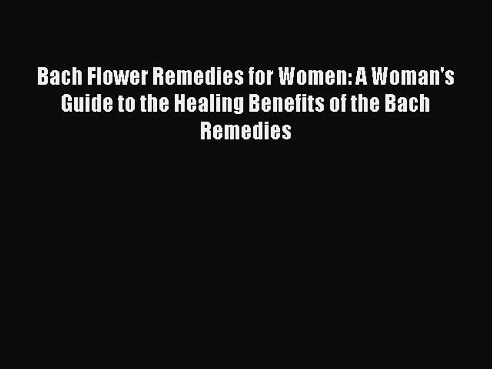 Read Books Bach Flower Remedies for Women: A Woman's Guide to the Healing Benefits of the Bach