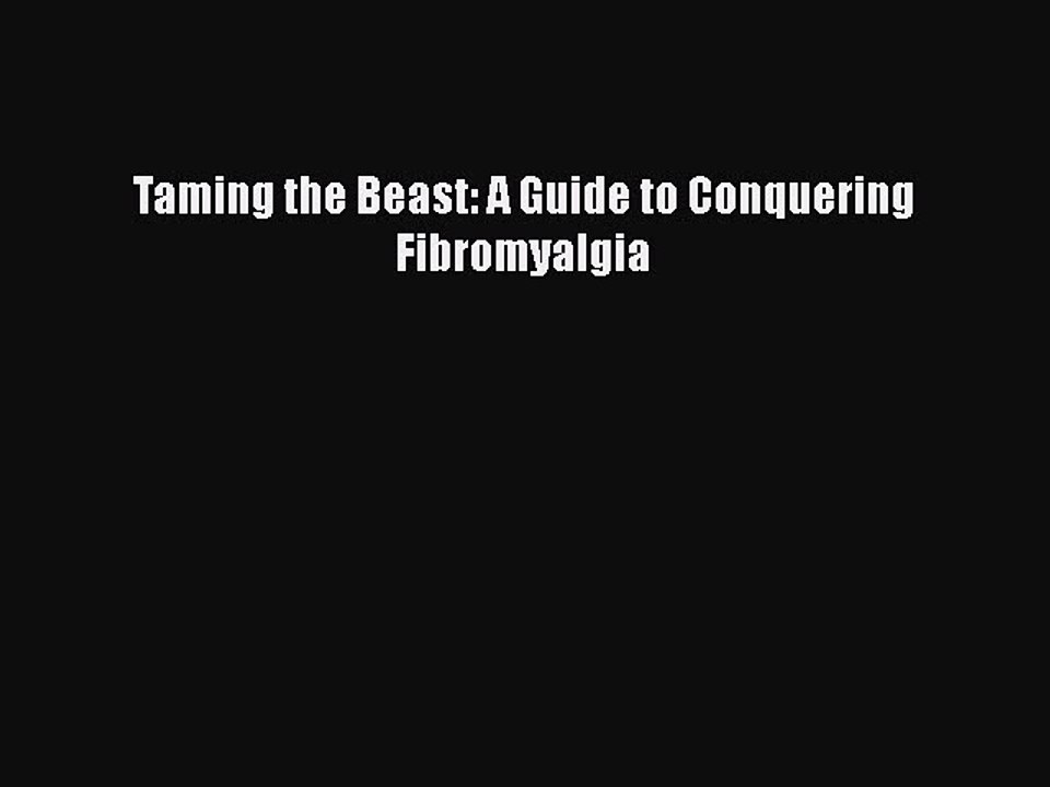Read Books Taming the Beast: A Guide to Conquering Fibromyalgia ebook textbooks